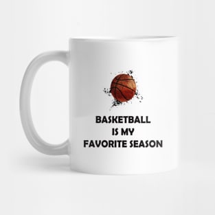 BASKETBALL IS MY FAVORITE SEASON Mug